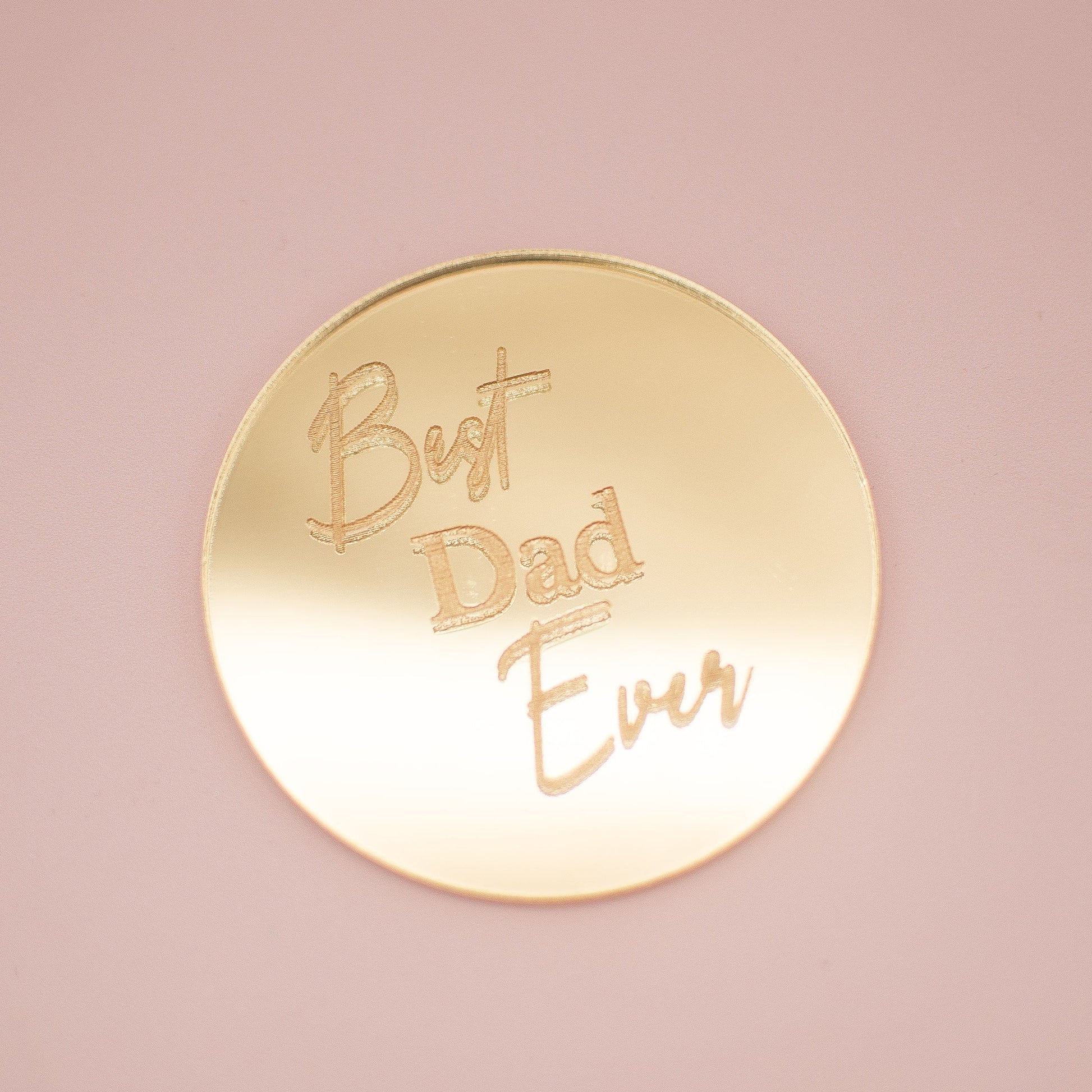 Best Dad Ever - Acrylic Cupcake Disc